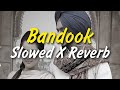 Bandook | Slowed X Reverb | Ft. Nirvair Pannu | Full Song Lofi Version