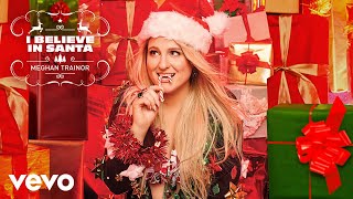 Meghan Trainor - I Believe In Santa (Official Audio)