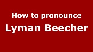 How to pronounce Lyman Beecher