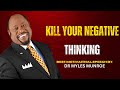 KILL YOUR NEGATIVE THINKING DR MYLES MUROE POWERFULL MOTIVATION SPEECH
