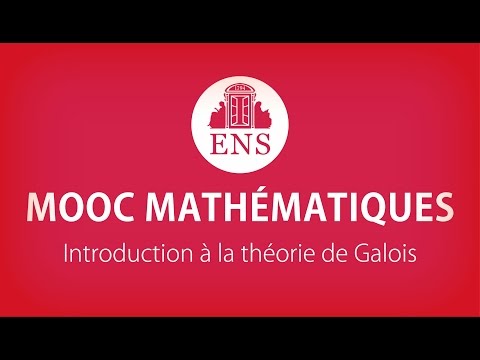 MOOC ENS MATHÉMATIQUES ► Introduction à la théorie de Galois