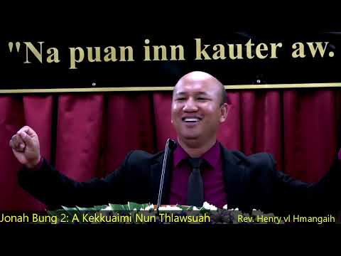 Jonah Bung 2: A Kekkuaimi Nun Thlawsuah - Rev. Henry vl Hmangaih
