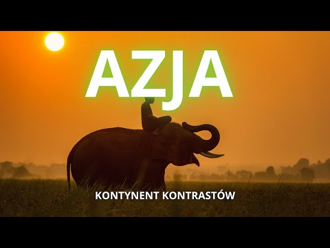 Azja - KONTYNENT KONTRASTÓW