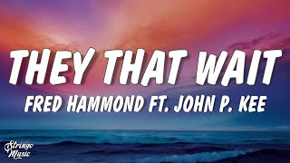 Fred Hammond, John P. Kee - They That Wait (Lyrics)
