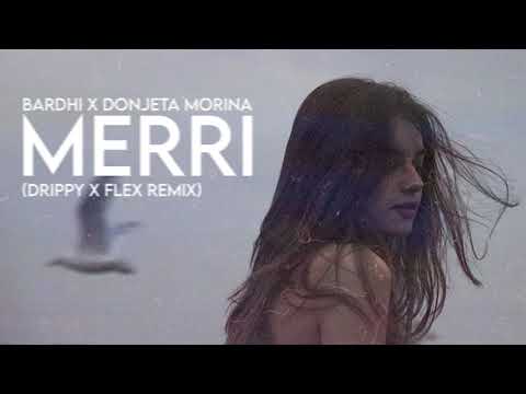 BARDHI x DONJETA MORINA - MERRI (Drippy x Flex Remix)