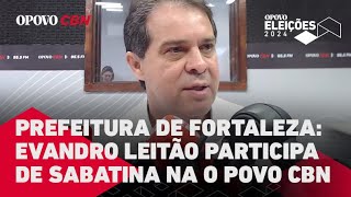 Entrevista completa com Evandro Leitão: Sabatinas Prefeitura de Fortaleza | O POVO no Rádio