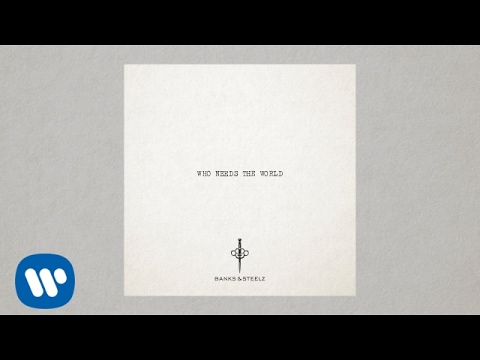 Banks & Steelz - Who Needs The World [Official Audio]