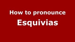 How to pronounce Esquivias