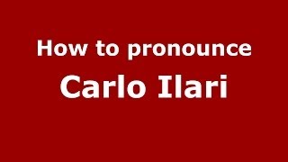 How to pronounce Carlo Ilari