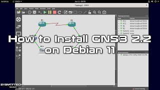 How to Install GNS3 2.2 on Debian 11 | SYSNETTECH Solutions