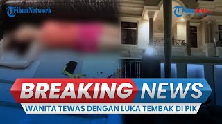BREAKING NEWS: Teka-teki Tewasnya Wanita Pengusaha di Rumah Elit PIK, Akhiri Hidup Atau Dibunuh?