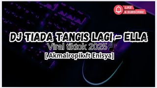 Download lagu DJ TIADA TANGIS LAGI - ELLA || Viral tiktok 2025 [ Akmalropik Ft Enisya ] mp3