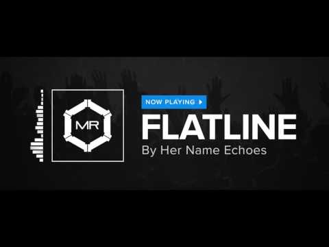 Her Name Echoes - Flatline [HD]