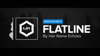 Her Name Echoes - Flatline [HD]
