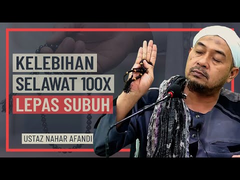 Ustaz Nahar Afandi - Kelebihan Selawat 100X Selepas Subuh