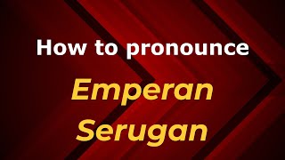 How to pronounce Emperan Serugan