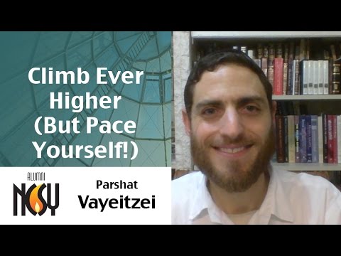Climb Ever Higher (But Pace Yourself!) - Vayeitzei - R'Aharon Chaim Larson, Denver NCSY Alumnus