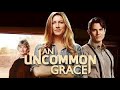 An Uncommon Grace (2017) | Full Movie | Jes Macallan | Sean Faris | Kelly McGillis