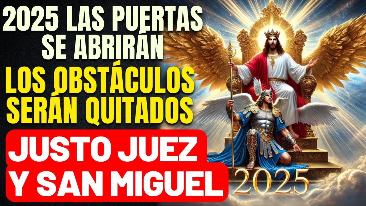 ORACIÓN FUERTE PARA 2025 - ABRE CAMINOS Y QUITA OBSTÁCULOS-VICTORIAS EN 2025-JUSTO JUEZ Y SAN MIGUEL