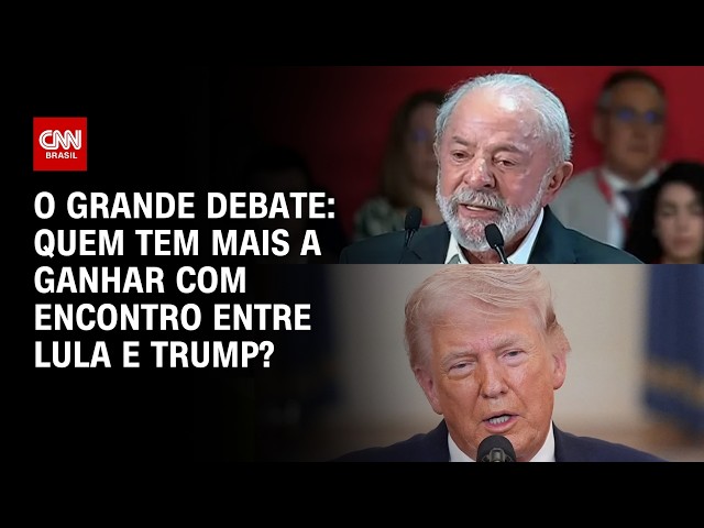 Quem tem mais a ganhar com encontro entre Lula e Trump? | O GRANDE DEBATE