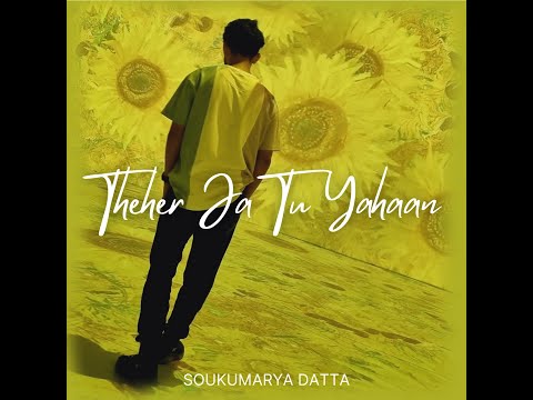 Theher Ja Tu Yahaan - Soukumarya Datta