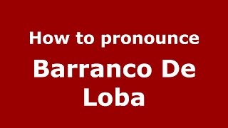 How to pronounce Barranco De Loba
