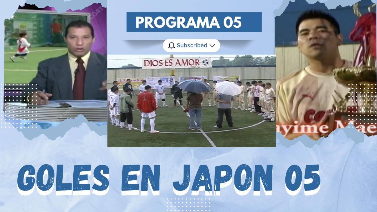 GOLES EN JAPÓN 05 y Copa Nueva Vida