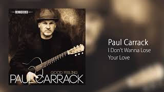 Paul Carrack - I Don&#39;t Wanna Lose Your Love [Official Audio]