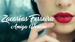 Zacarías Ferreira - Amiga Veneno (Video Oficial 4K)