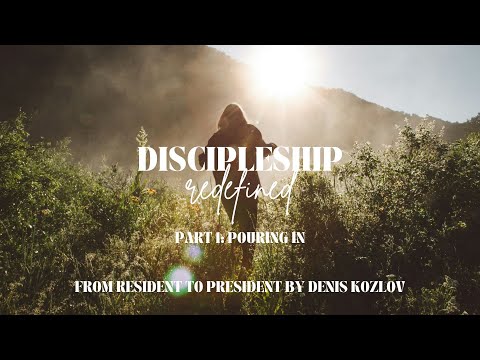 Discipleship Redefined | From Resident to President | Pastor Denis Kozlov
