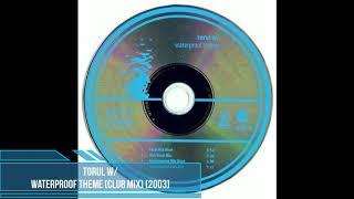 Torul W/ ‎– Waterproof Theme (Club Mix) [2003]
