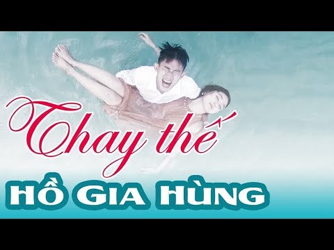 MV Thay Thế của Hồ Gia Hùng chính thức ra mắt