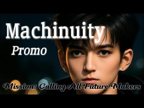 Machinuity | Mission: Call All Future Makers 🌍