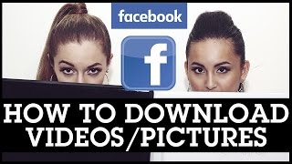 How To Download Facebook Videos and Pictures To Your Computer