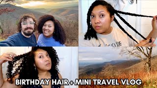 BIRTHDAY HAIR + BRAIDOUT TALK + BDAY MOUNTAIN TRIP
