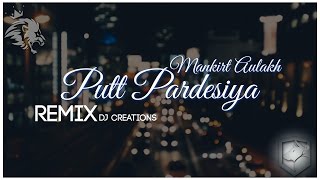 Putt Pardesiya | Remix | Mankirt Aulakh | DJ CREATIONS | Syco TM