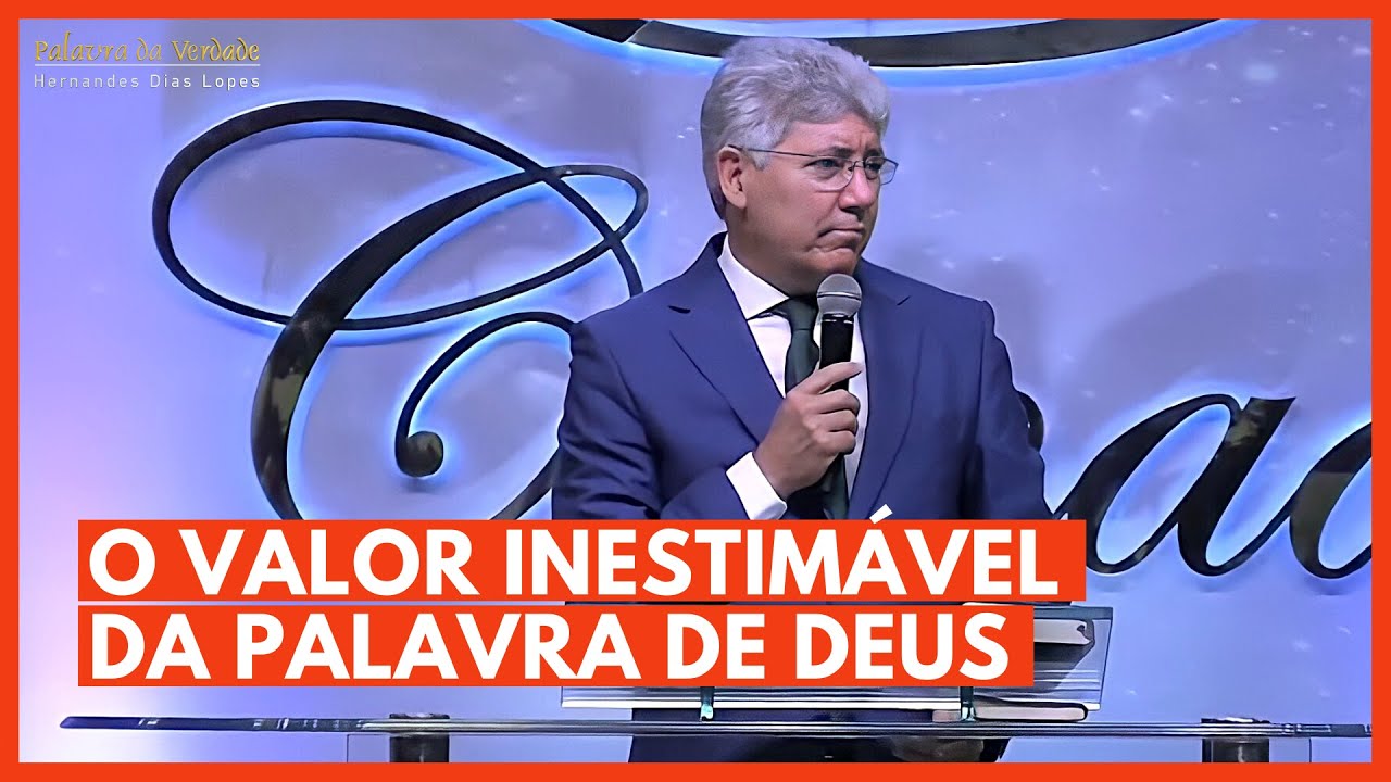 O VALOR INESTIMÁVEL DA PALAVRA DE DEUS - Hernandes Dias Lopes