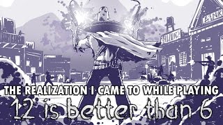 The Realization I Came to While Playing 12 is Better than 6