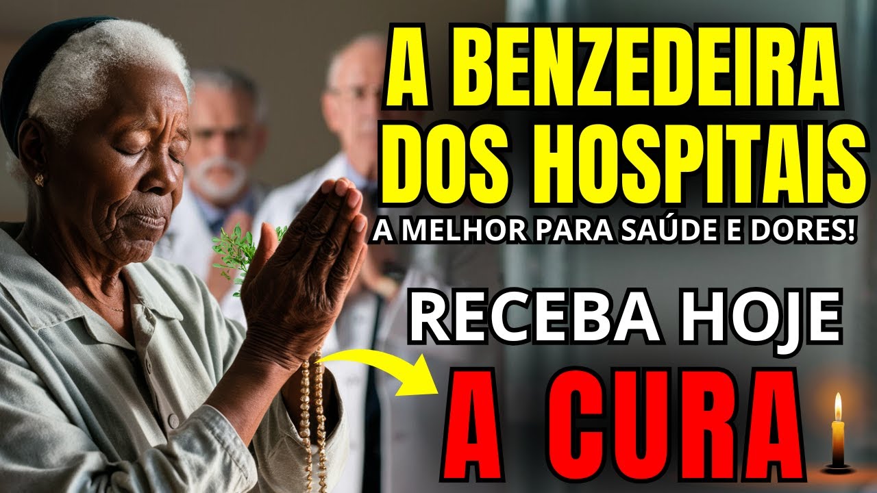 RECEBA A CURA: PODEROSO BENZIMENTO PARA SAÚDE DA BENZEDEIRA DOS HOSPITAIS (REZA FORTE)