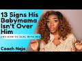 13 Signs Your Man S Babymama Is Not Over Him And How To Handle Her