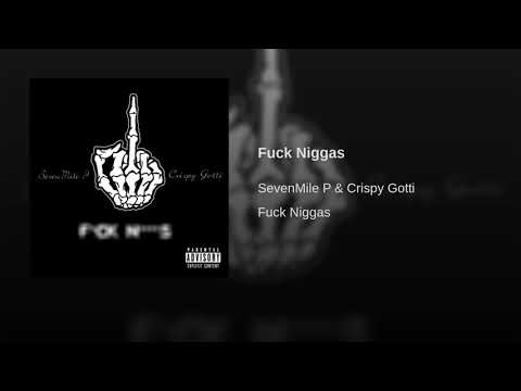 SevenMile P x Crispy Gotti - Fuck Niggas