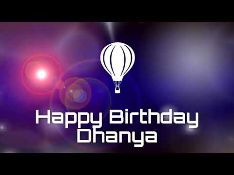 Happy birthday Dhanya, birthday greetings What's App status