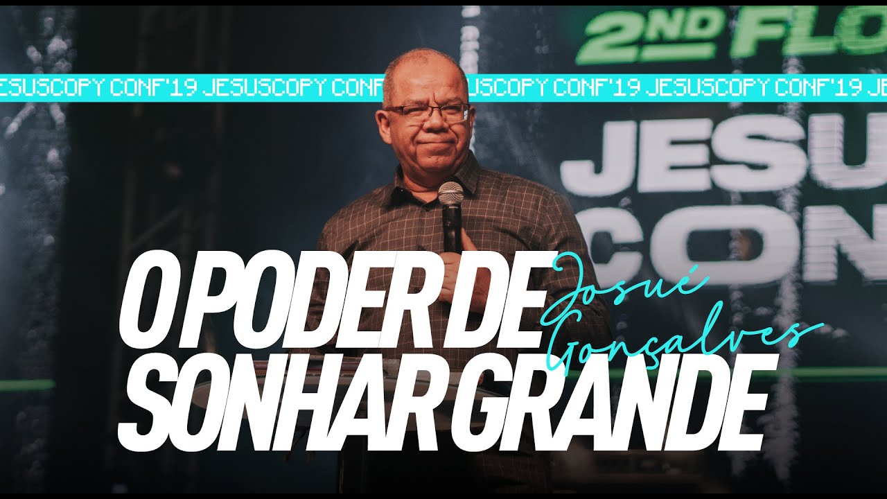 O PODER DE SONHAR GRANDE - Josué Gonçalves (JESUSCOPY CONF 2019)