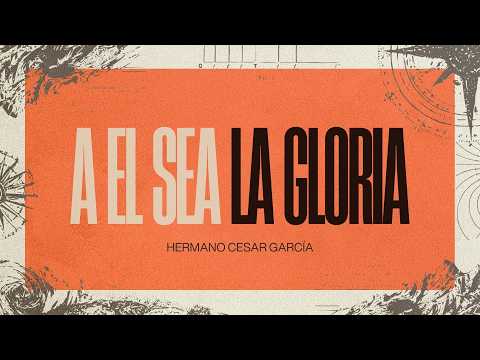 A ÉL SEA LA GLORIA | HNO CESAR GARCIA