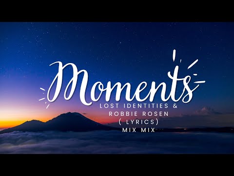 Moments  Lost Identities & Robbie Rosen SONG ( LYRICS ) MIX MIX