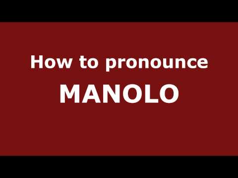 How to Pronounce MANOLO in Spanish - PronounceNames.com