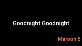 Goodnight Goodnight | Maroon 5