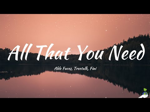 Able Faces, Treetalk, Fini - All That You Need (Lyrics)