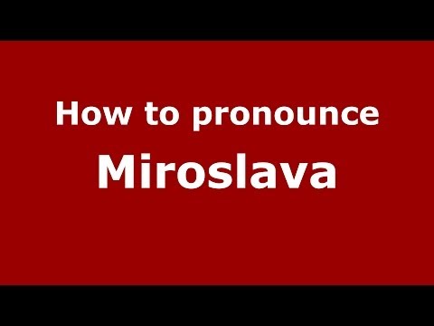 How to pronounce Miroslava (Russian/Russia) - PronounceNames.com