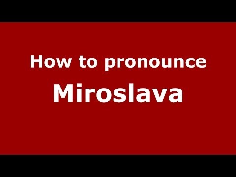 How to pronounce Miroslava